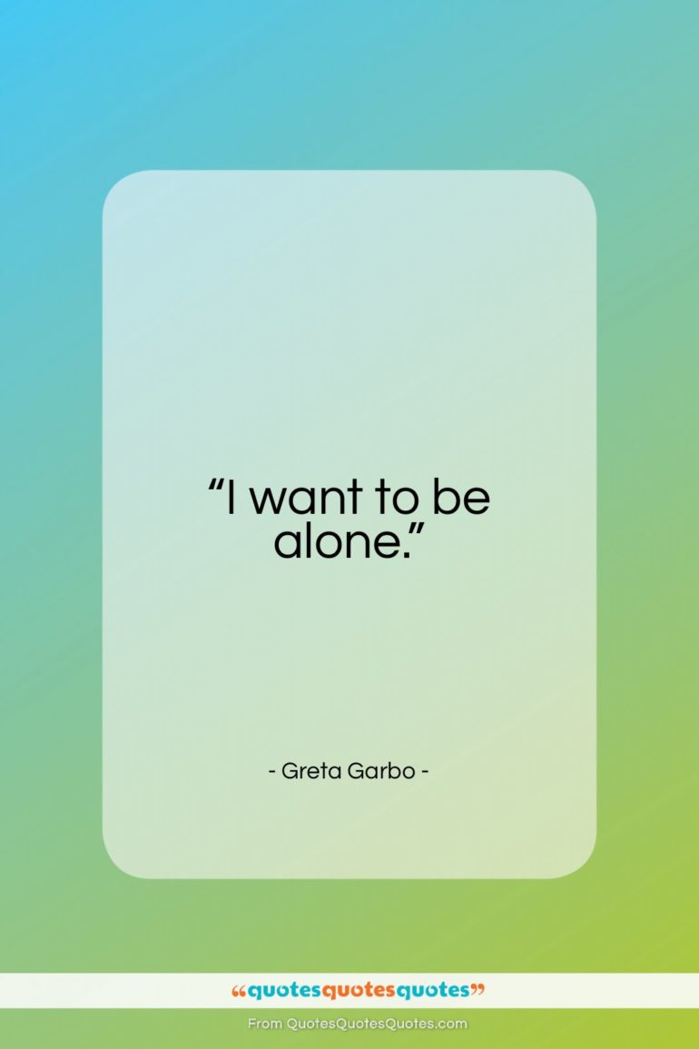 Greta Garbo quote: “I want to be alone…”- at QuotesQuotesQuotes.com