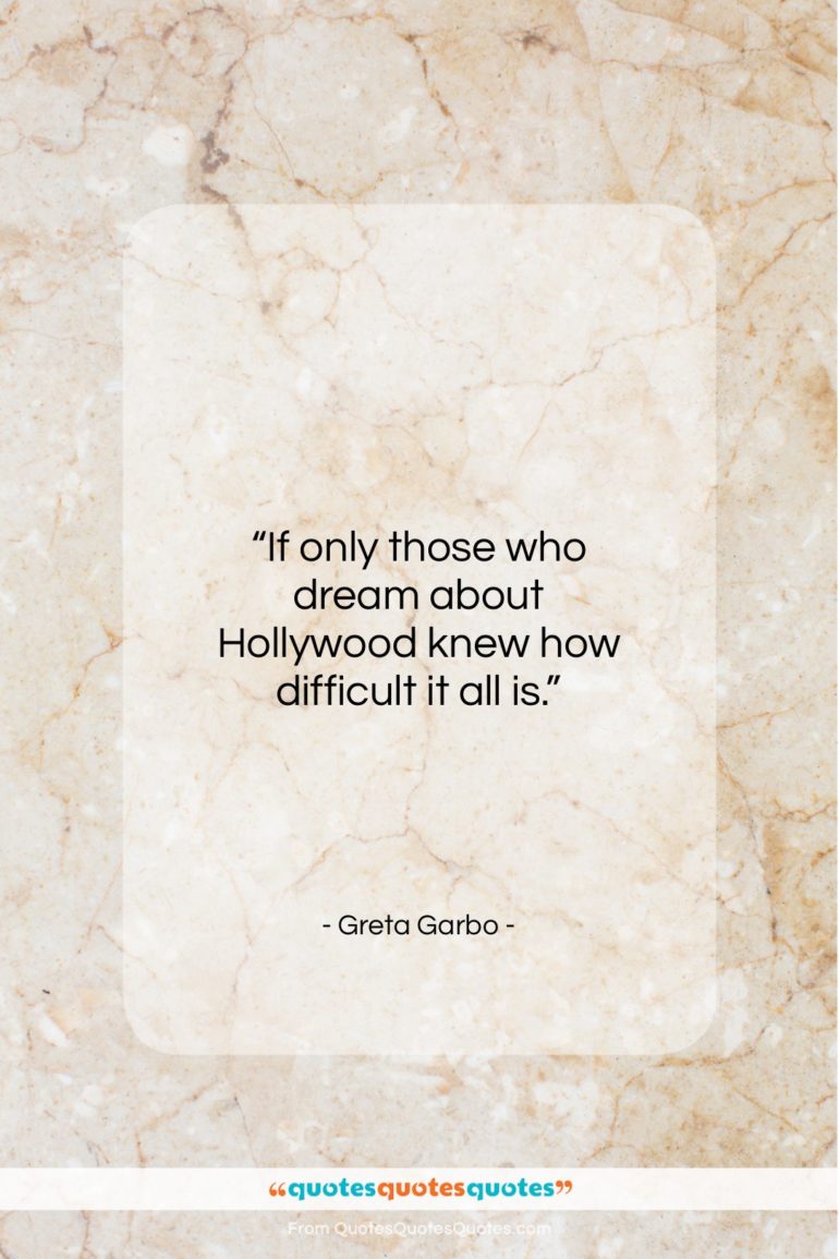 Greta Garbo quote: “If only those who dream about Hollywood…”- at QuotesQuotesQuotes.com