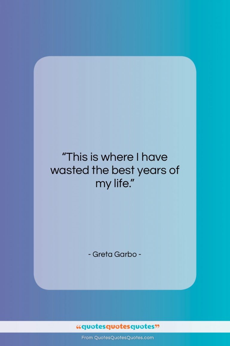 Greta Garbo quote: “This is where I have wasted the…”- at QuotesQuotesQuotes.com