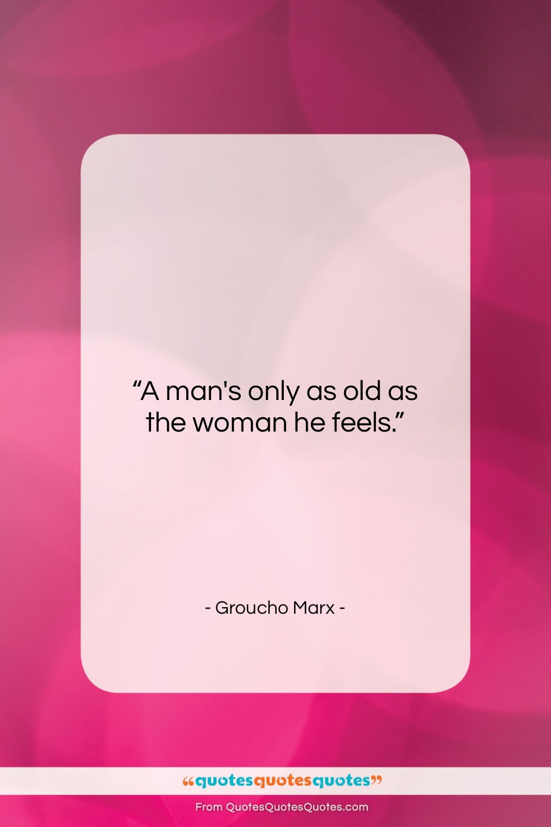 Groucho Marx quote: “A man’s only as old as the…”- at QuotesQuotesQuotes.com