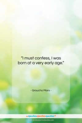 Groucho Marx quote: “I must confess, I was born at…”- at QuotesQuotesQuotes.com