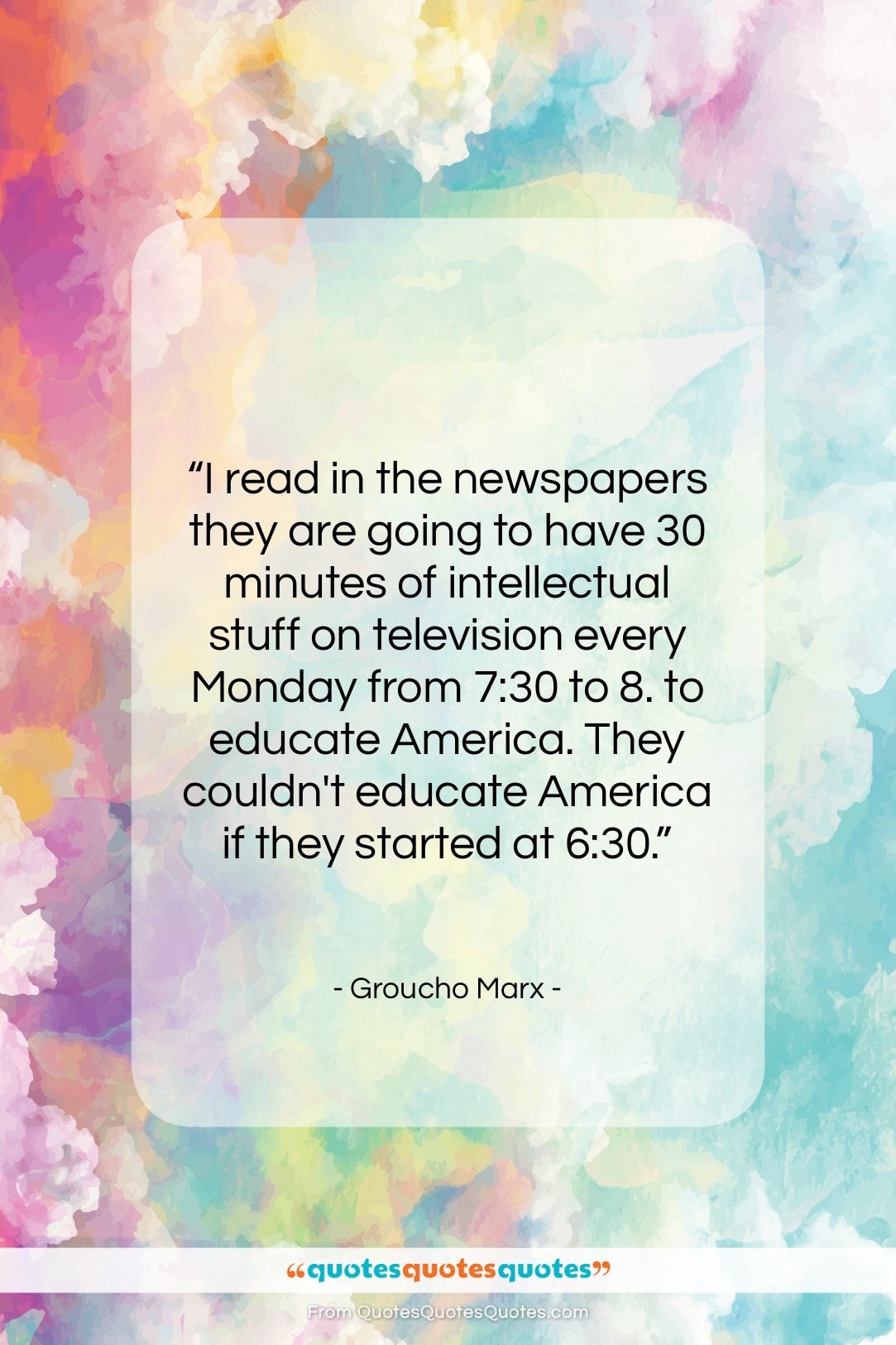Groucho Marx quote: “I read in the newspapers they are…”- at QuotesQuotesQuotes.com
