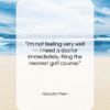 Groucho Marx quote: “I’m not feeling very well — I…”- at QuotesQuotesQuotes.com