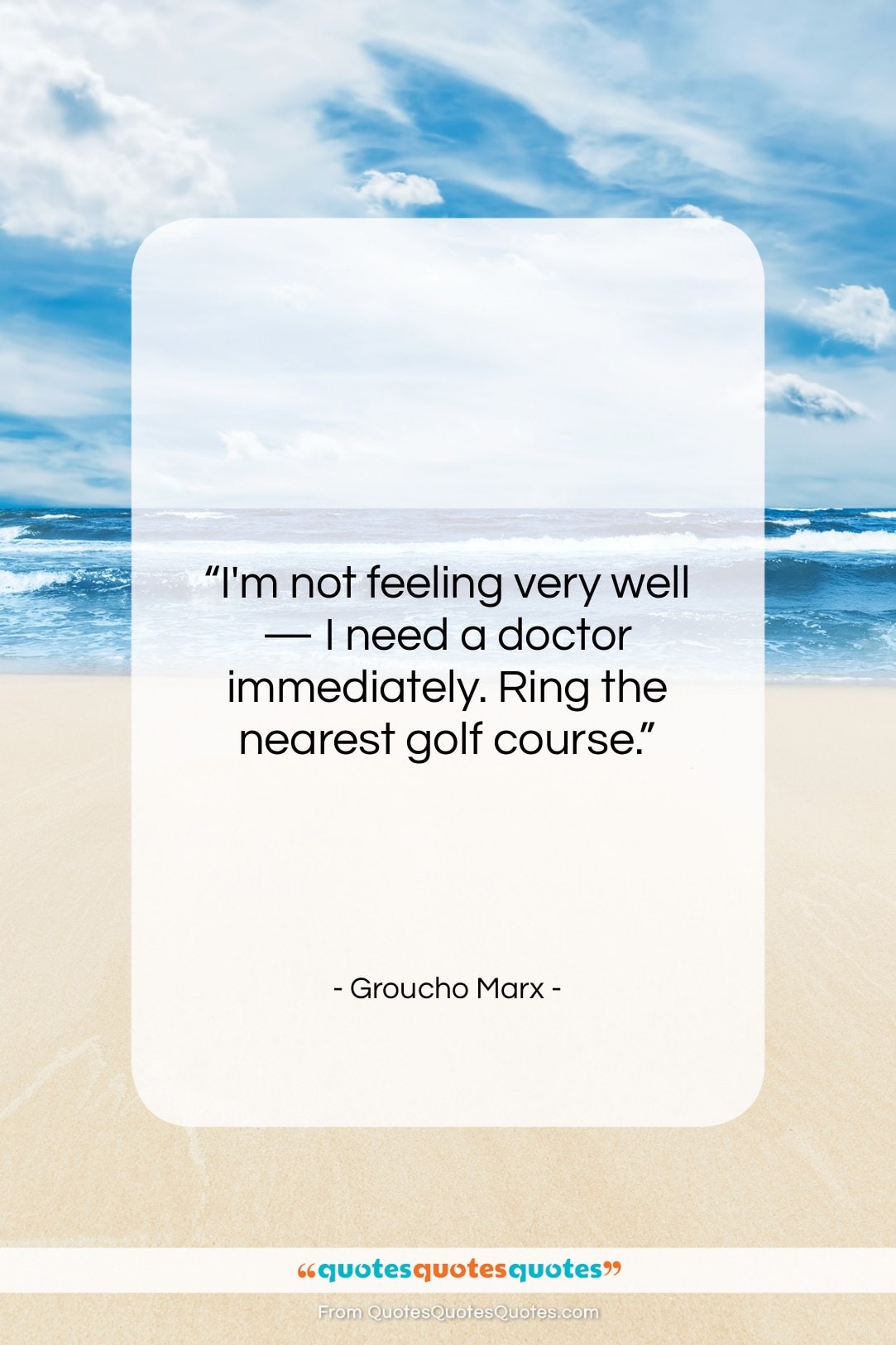 Groucho Marx quote: “I’m not feeling very well — I…”- at QuotesQuotesQuotes.com