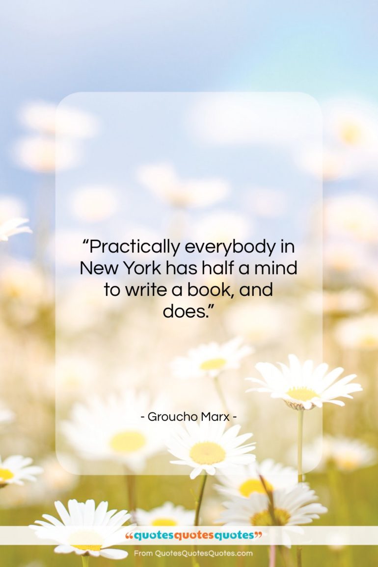Groucho Marx quote: “Practically everybody in New York has half…”- at QuotesQuotesQuotes.com