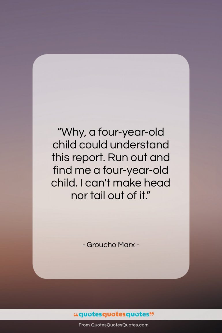 Groucho Marx quote: “Why, a four-year-old child could understand this…”- at QuotesQuotesQuotes.com