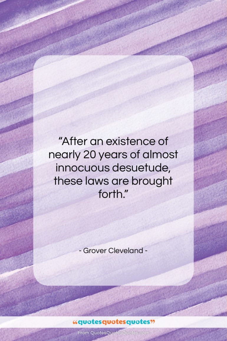 Grover Cleveland quote: “After an existence of nearly 20 years…”- at QuotesQuotesQuotes.com
