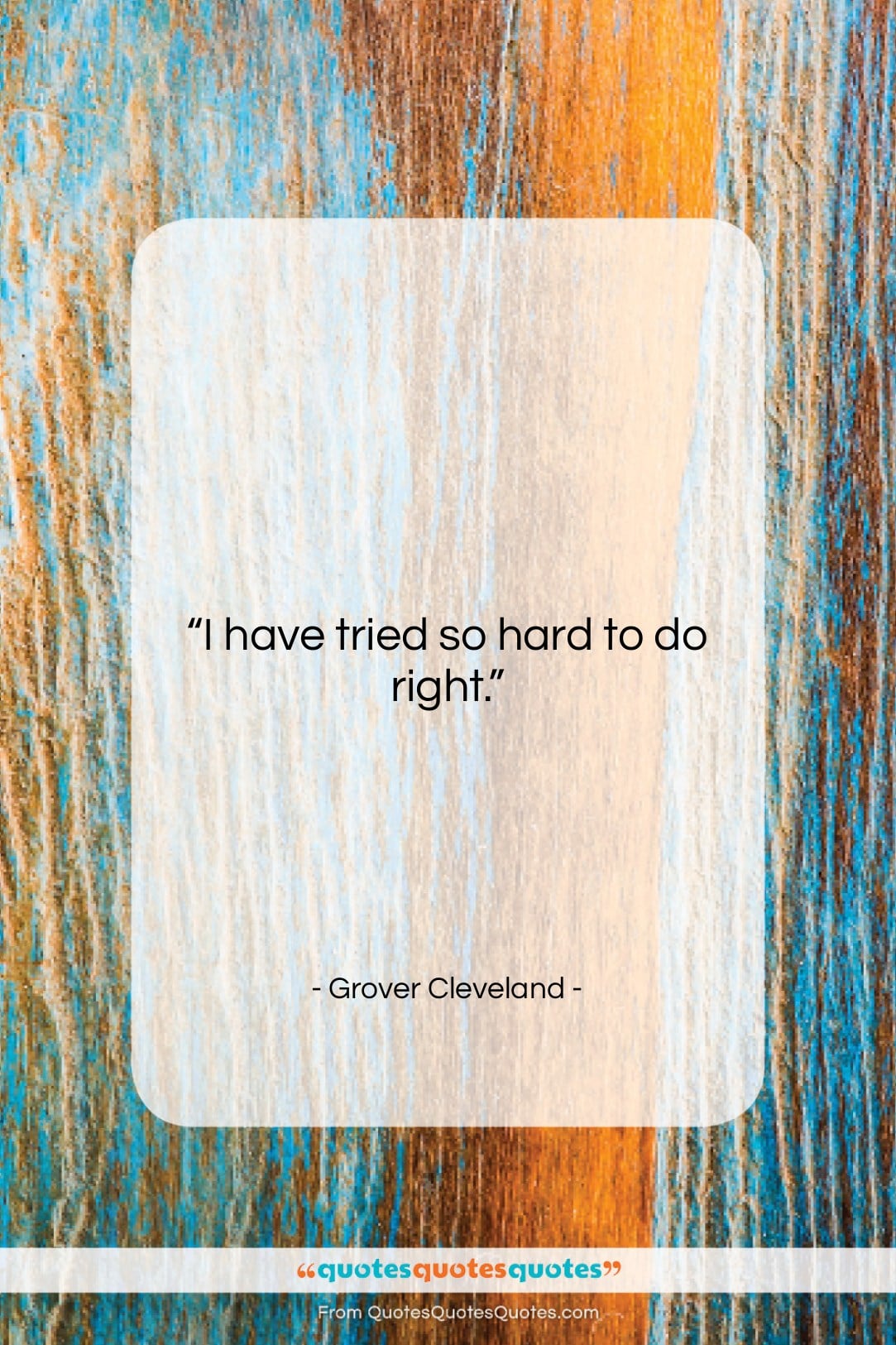 Grover Cleveland quote: “I have tried so hard to do…”- at QuotesQuotesQuotes.com