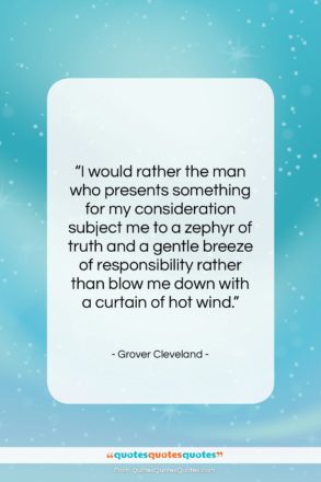 Grover Cleveland quote: “I would rather the man who presents…”- at QuotesQuotesQuotes.com