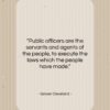 Grover Cleveland quote: “Public officers are the servants and agents…”- at QuotesQuotesQuotes.com