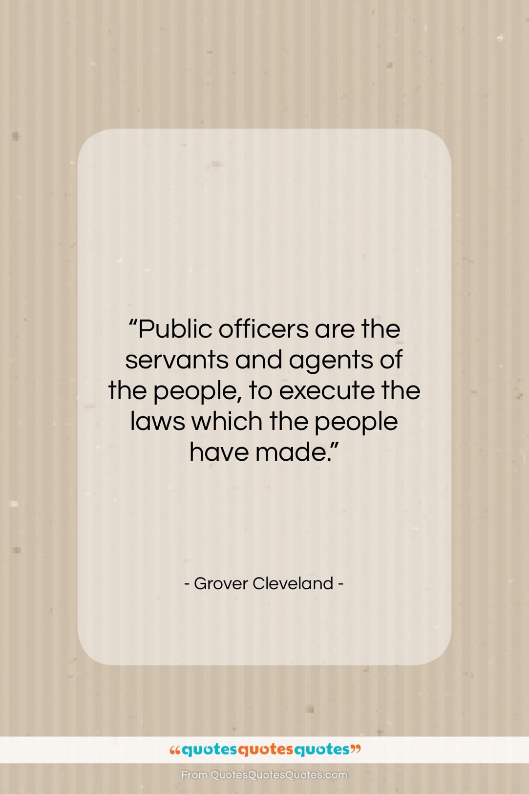 Grover Cleveland quote: “Public officers are the servants and agents…”- at QuotesQuotesQuotes.com