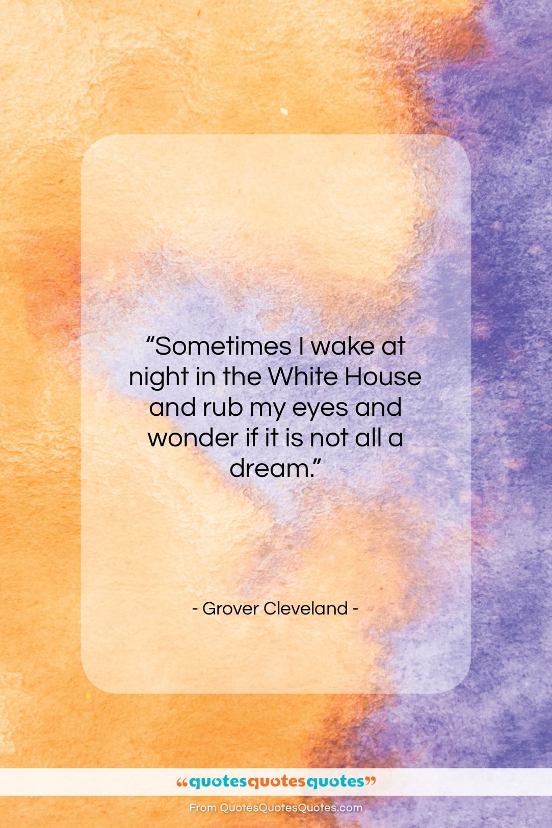 Grover Cleveland quote: “Sometimes I wake at night in the…”- at QuotesQuotesQuotes.com