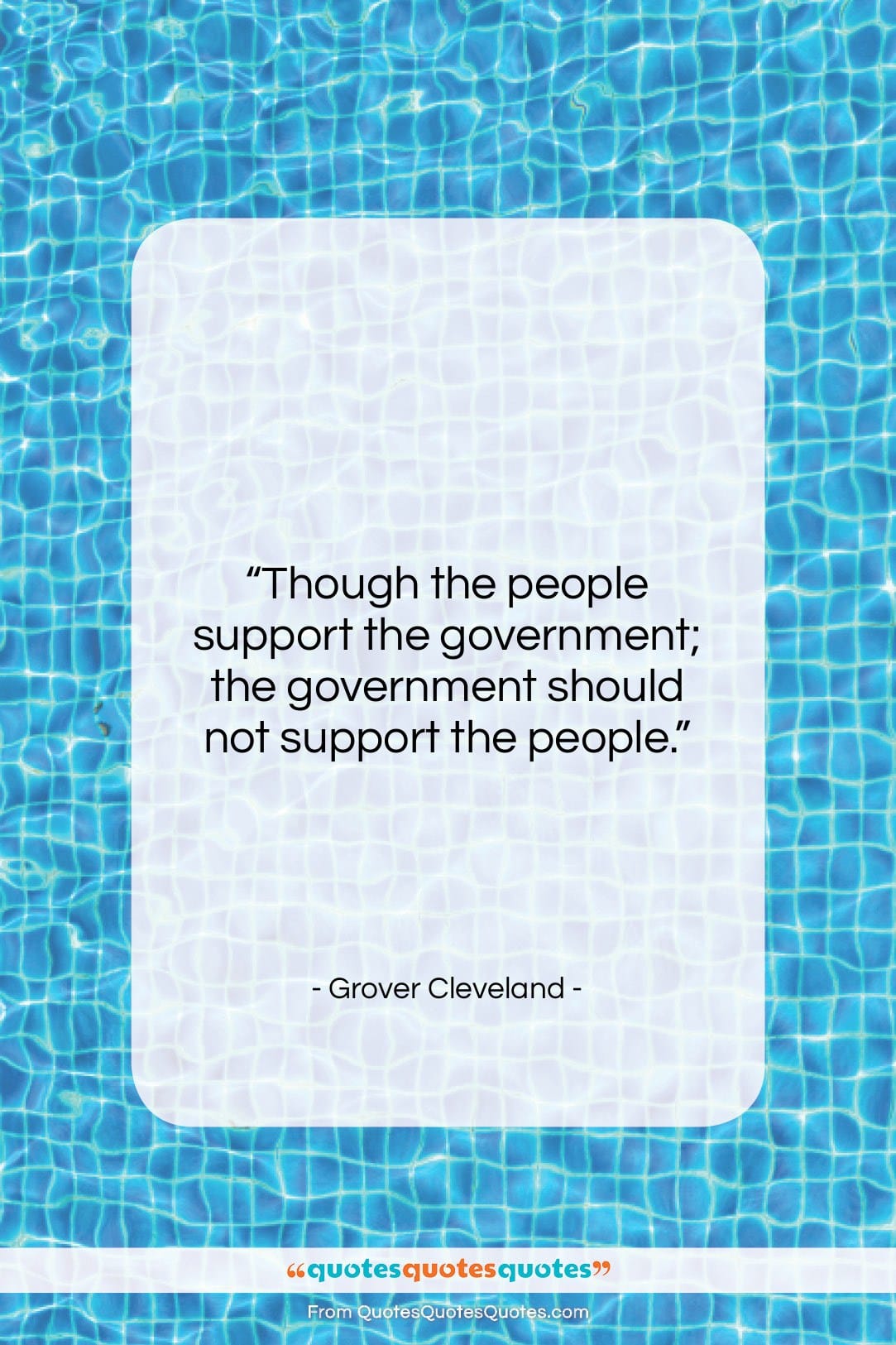 Grover Cleveland quote: “Though the people support the government; the…”- at QuotesQuotesQuotes.com