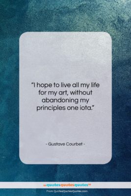 Gustave Courbet quote: “I hope to live all my life…”- at QuotesQuotesQuotes.com