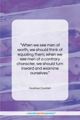 Gustave Courbet quote: “When we see men of worth, we…”- at QuotesQuotesQuotes.com