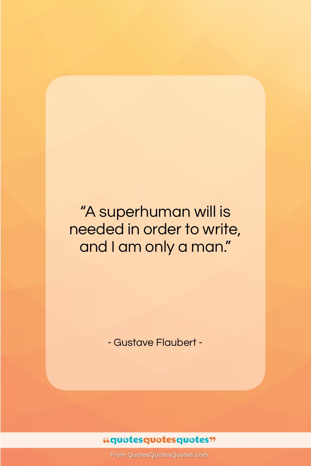 Gustave Flaubert quote: “A superhuman will is needed in order…”- at QuotesQuotesQuotes.com