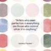 Gustave Flaubert quote: “Artists who seek perfection in everything are…”- at QuotesQuotesQuotes.com