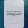 Gustave Flaubert quote: “As a rule we disbelieve all the…”- at QuotesQuotesQuotes.com