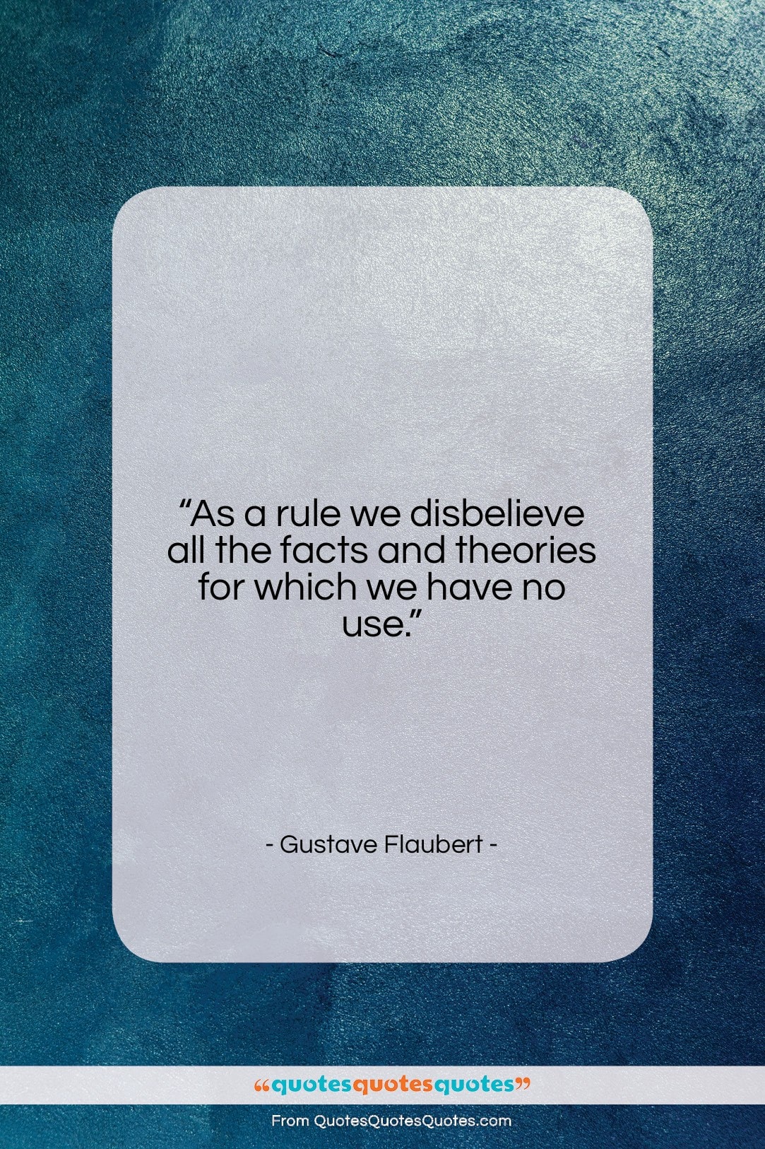 Gustave Flaubert quote: “As a rule we disbelieve all the…”- at QuotesQuotesQuotes.com