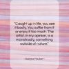 Gustave Flaubert quote: “Caught up in life, you see it…”- at QuotesQuotesQuotes.com