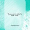 Gustave Flaubert quote: “Exuberance is better than taste….”- at QuotesQuotesQuotes.com