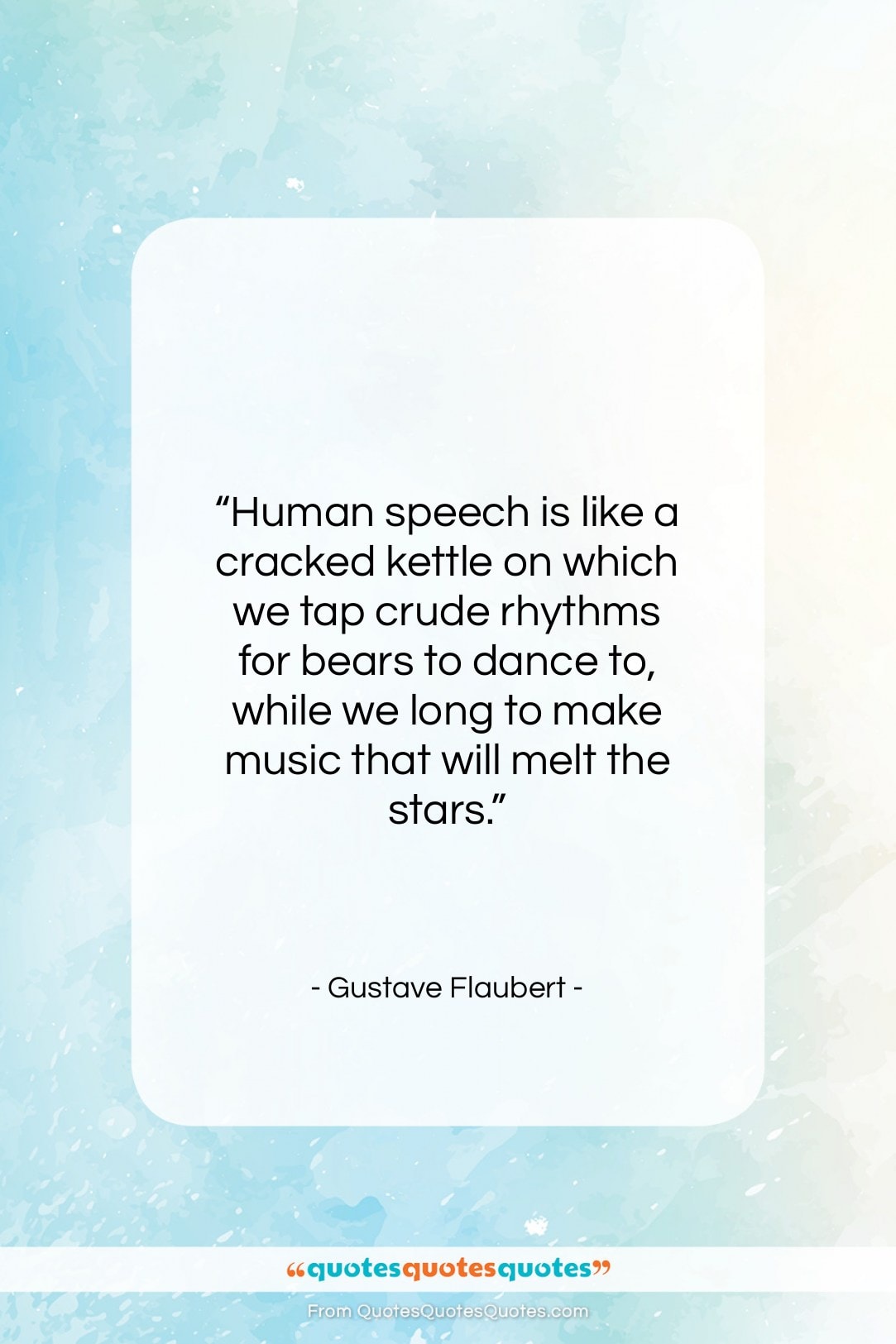 Gustave Flaubert quote: “Human speech is like a cracked kettle…”- at QuotesQuotesQuotes.com
