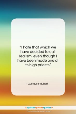 Gustave Flaubert quote: “I hate that which we have decided…”- at QuotesQuotesQuotes.com