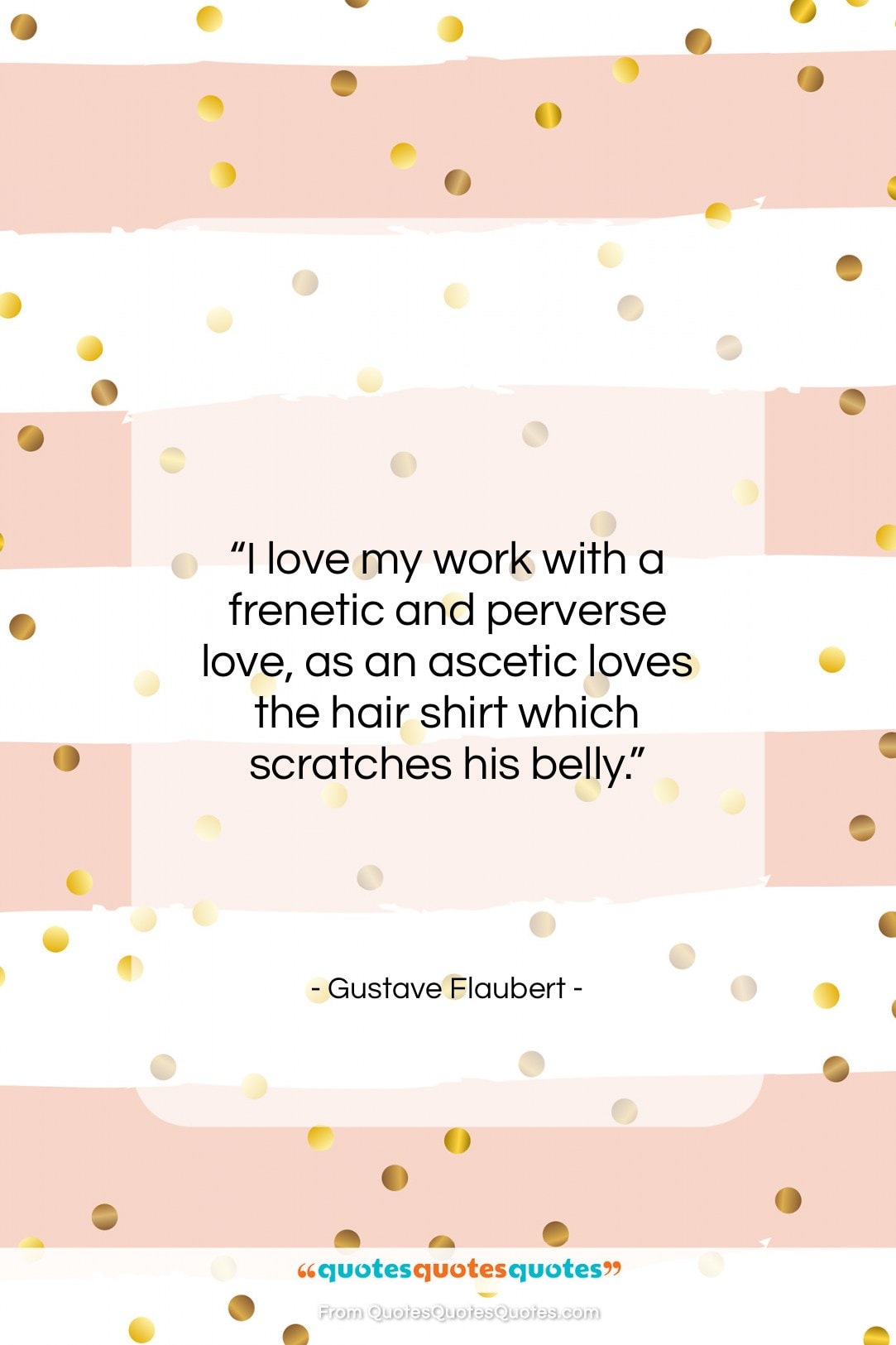 Gustave Flaubert quote: “I love my work with a frenetic…”- at QuotesQuotesQuotes.com