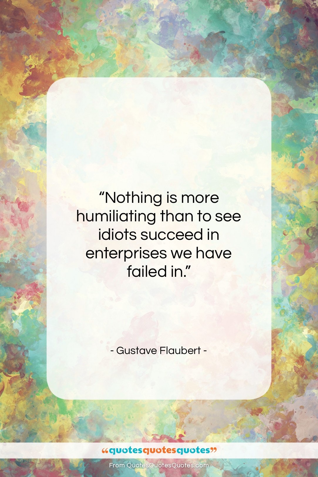Gustave Flaubert quote: “Nothing is more humiliating than to see…”- at QuotesQuotesQuotes.com