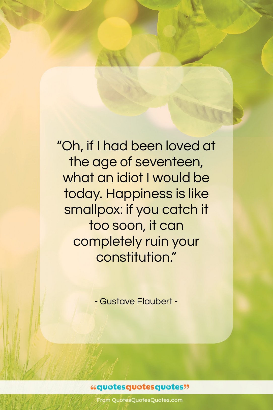 Gustave Flaubert quote: “Oh, if I had been loved at…”- at QuotesQuotesQuotes.com