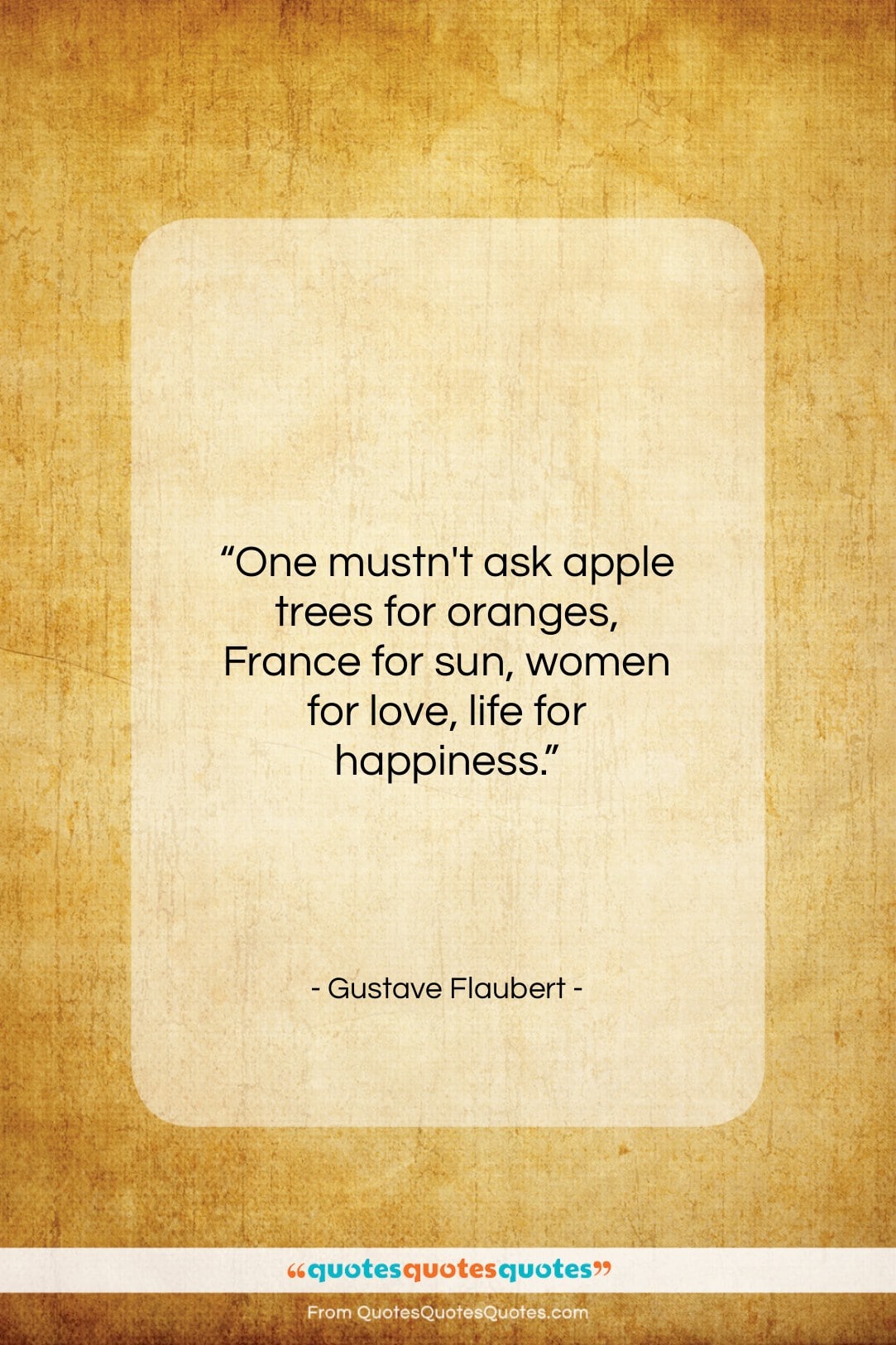 Gustave Flaubert quote: “One mustn’t ask apple trees for oranges…”- at QuotesQuotesQuotes.com