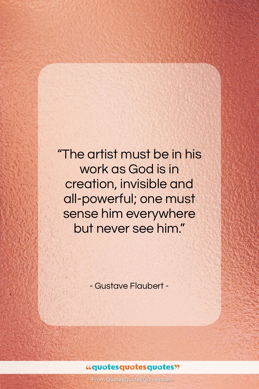 Gustave Flaubert quote: “The artist must be in his work…”- at QuotesQuotesQuotes.com
