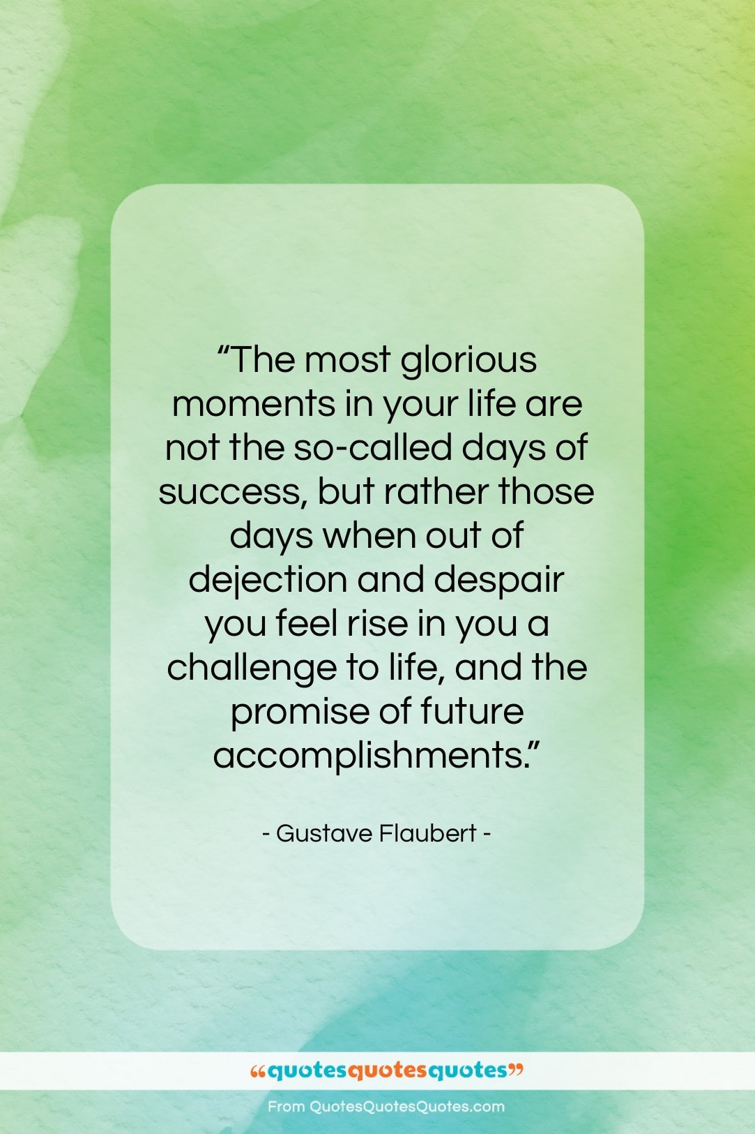 Gustave Flaubert quote: “The most glorious moments in your life…”- at QuotesQuotesQuotes.com