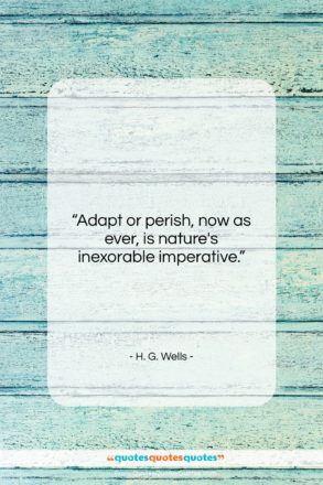 H. G. Wells quote: “Adapt or perish, now as ever, is…”- at QuotesQuotesQuotes.com