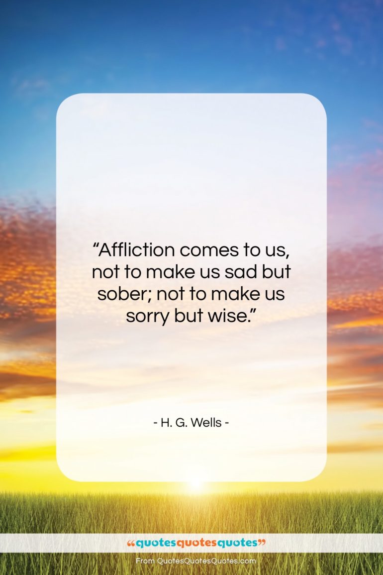 H. G. Wells quote: “Affliction comes to us, not to make…”- at QuotesQuotesQuotes.com