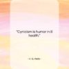 H. G. Wells quote: “Cynicism is humor in ill health….”- at QuotesQuotesQuotes.com