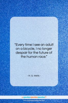 H. G. Wells quote: “Every time I see an adult on…”- at QuotesQuotesQuotes.com