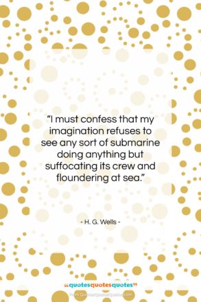 H. G. Wells quote: “I must confess that my imagination refuses…”- at QuotesQuotesQuotes.com