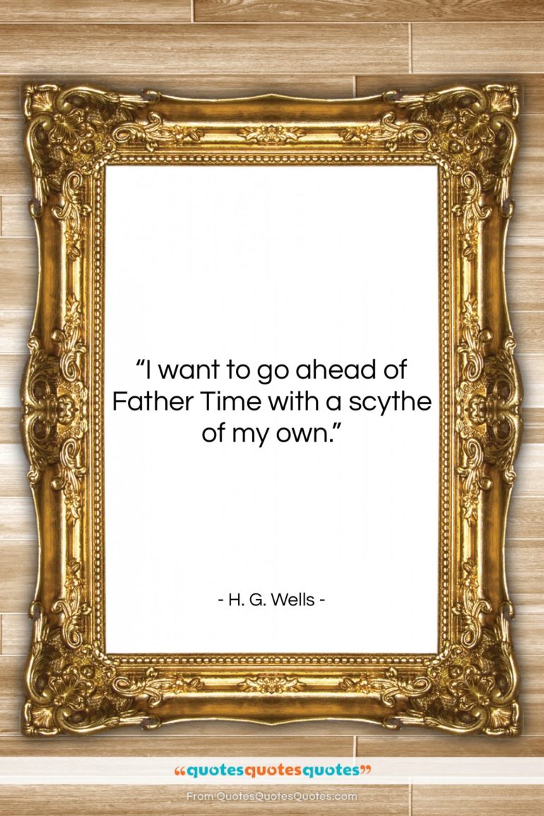 H. G. Wells quote: “I want to go ahead of Father…”- at QuotesQuotesQuotes.com