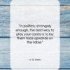 H. G. Wells quote: “In politics, strangely enough, the best way…”- at QuotesQuotesQuotes.com
