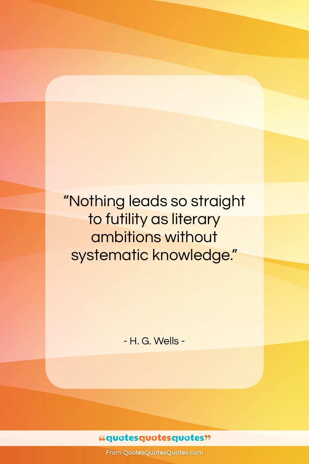 H. G. Wells quote: “Nothing leads so straight to futility as…”- at QuotesQuotesQuotes.com