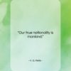 H. G. Wells quote: “Our true nationality is mankind….”- at QuotesQuotesQuotes.com