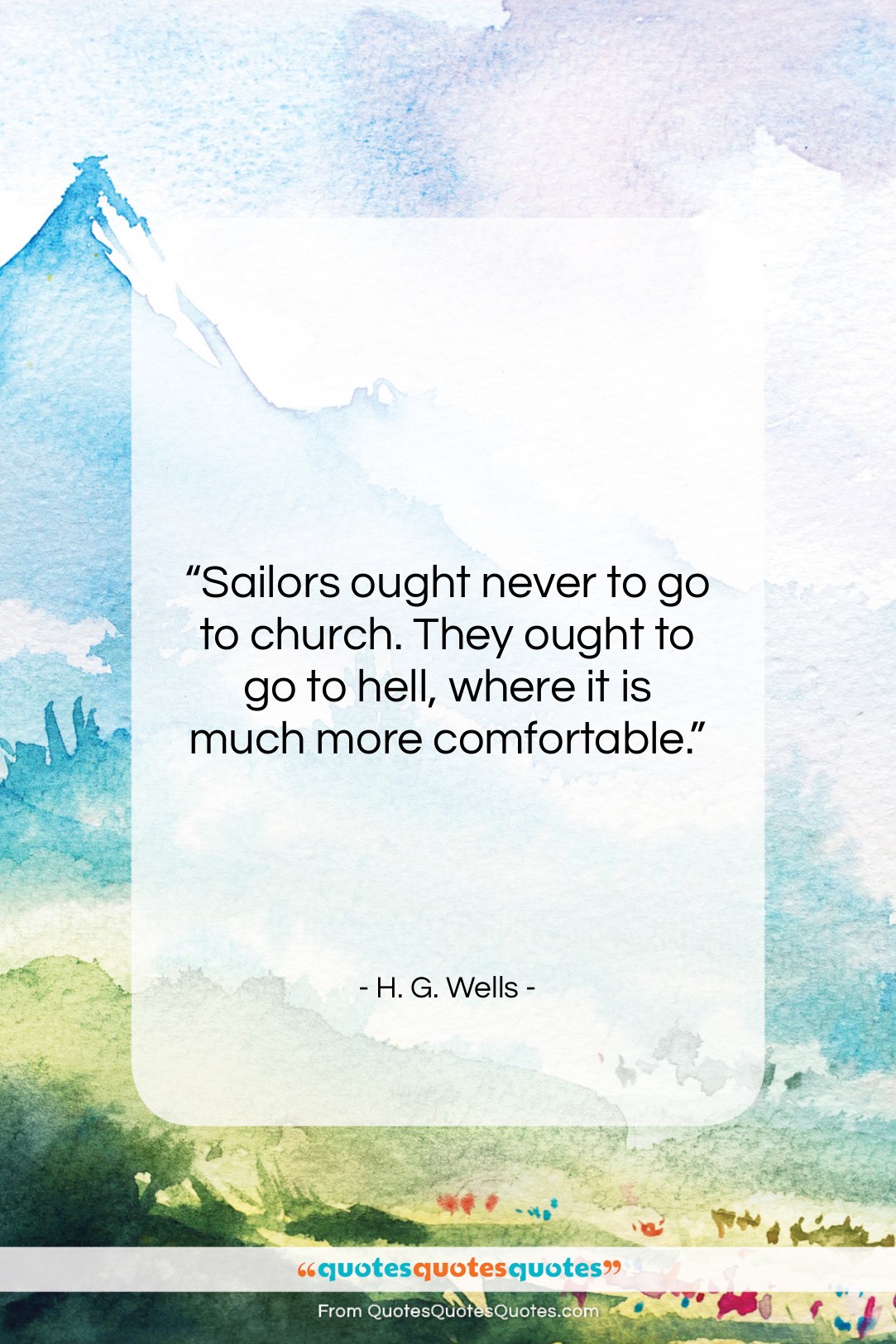 H. G. Wells quote: “Sailors ought never to go to church….”- at QuotesQuotesQuotes.com