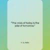 H. G. Wells quote: “The crisis of today is the joke…”- at QuotesQuotesQuotes.com