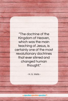 H. G. Wells quote: “The doctrine of the Kingdom of Heaven,…”- at QuotesQuotesQuotes.com