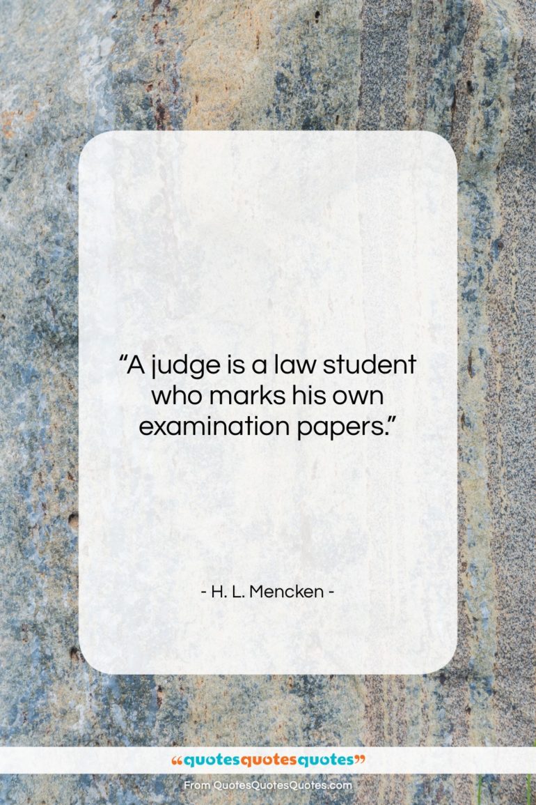 H. L. Mencken quote: “A judge is a law student who…”- at QuotesQuotesQuotes.com