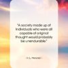 H. L. Mencken quote: “A society made up of individuals who…”- at QuotesQuotesQuotes.com
