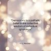 H. L. Mencken quote: “Democracy is a pathetic belief in the…”- at QuotesQuotesQuotes.com