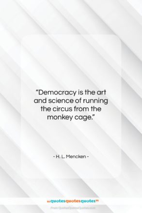 H. L. Mencken quote: “Democracy is the art and science of…”- at QuotesQuotesQuotes.com