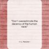 H. L. Mencken quote: “Don’t overestimate the decency of the human…”- at QuotesQuotesQuotes.com